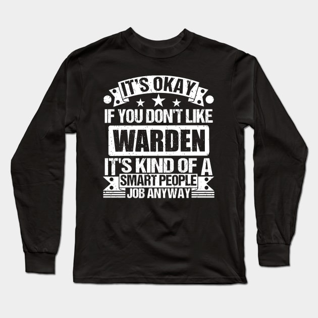 Warden lover It's Okay If You Don't Like Warden It's Kind Of A Smart People job Anyway Long Sleeve T-Shirt by Benzii-shop 